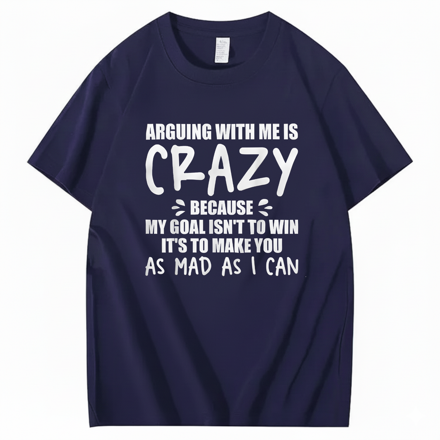 Arguing With Me is Crazy Because My Goal isn't To Win It's T-Shirt