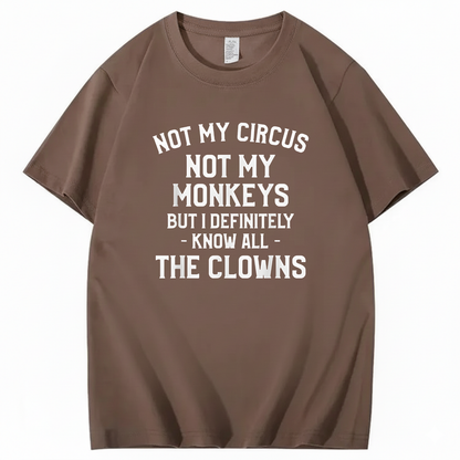 Not My Circus Not My Monkeys But I Definitely Know Nanny T-Shirt (Front Print)