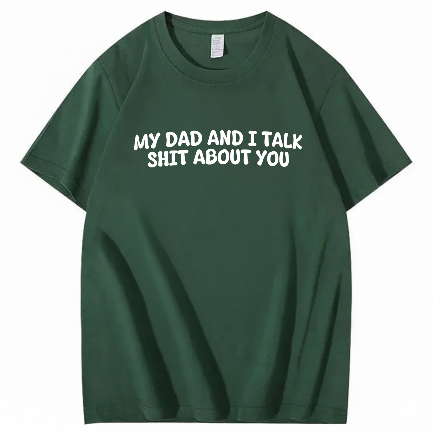 My Dad and I Talk Shit about You T-shirt (Front Print)