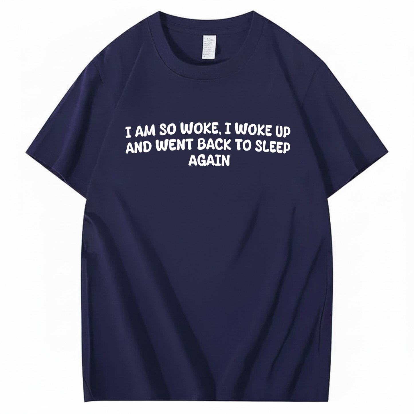 I Am So Woke, I Woke Up And Went Back To Sleep Again T-Shirt (Front Print)