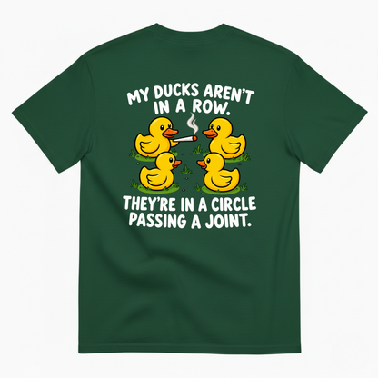 MY DUCKS AREN’T IN A ROW THEY’RE IN A CIRCLE PASSING A JOINT T-SHIRT (BACK PRINT)