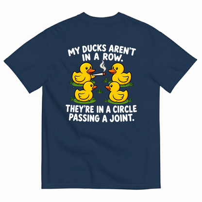 MY DUCKS AREN’T IN A ROW THEY’RE IN A CIRCLE PASSING A JOINT T-SHIRT (BACK PRINT)