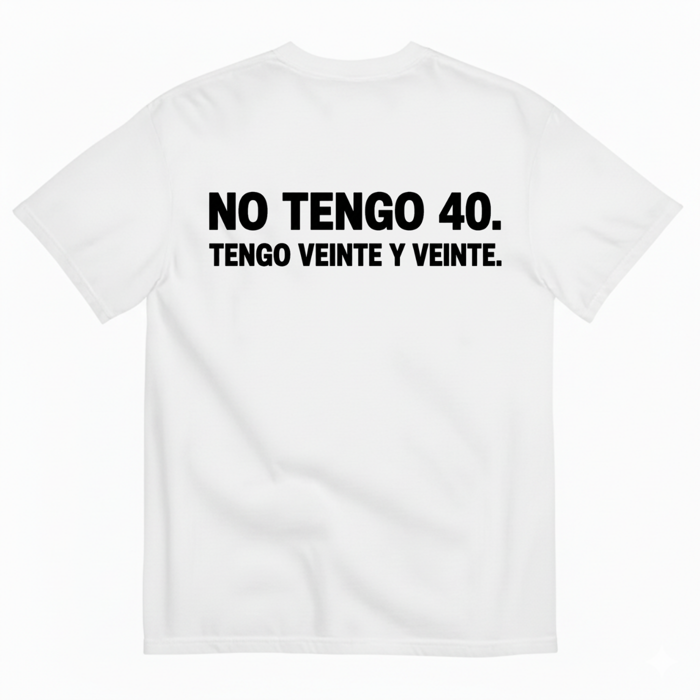 NO TENGO 40. TENGO VEINTE Y VEINTE T-SHIRT (BACK PRINT)