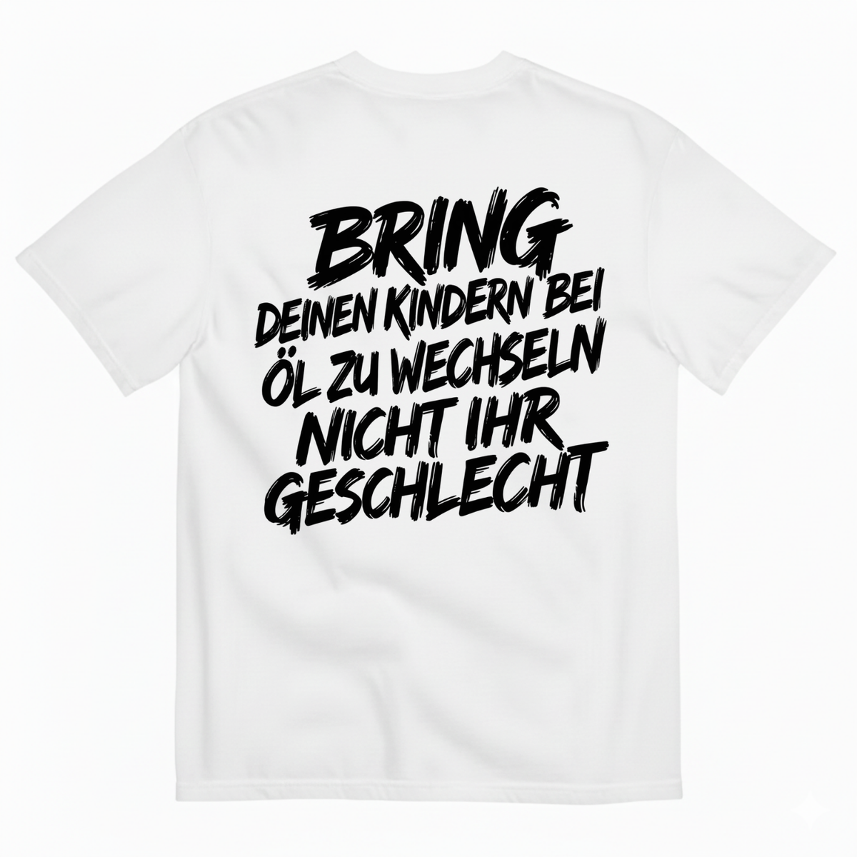 BRING DEINEN KINDERN BEI ÖL ZU WECHSELN NICHT IHR GESCHLECHT T-SHIRT (BACK PRINT)