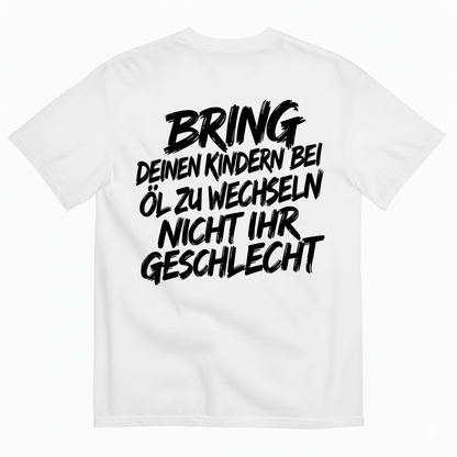 BRING DEINEN KINDERN BEI ÖL ZU WECHSELN NICHT IHR GESCHLECHT T-SHIRT (BACK PRINT)