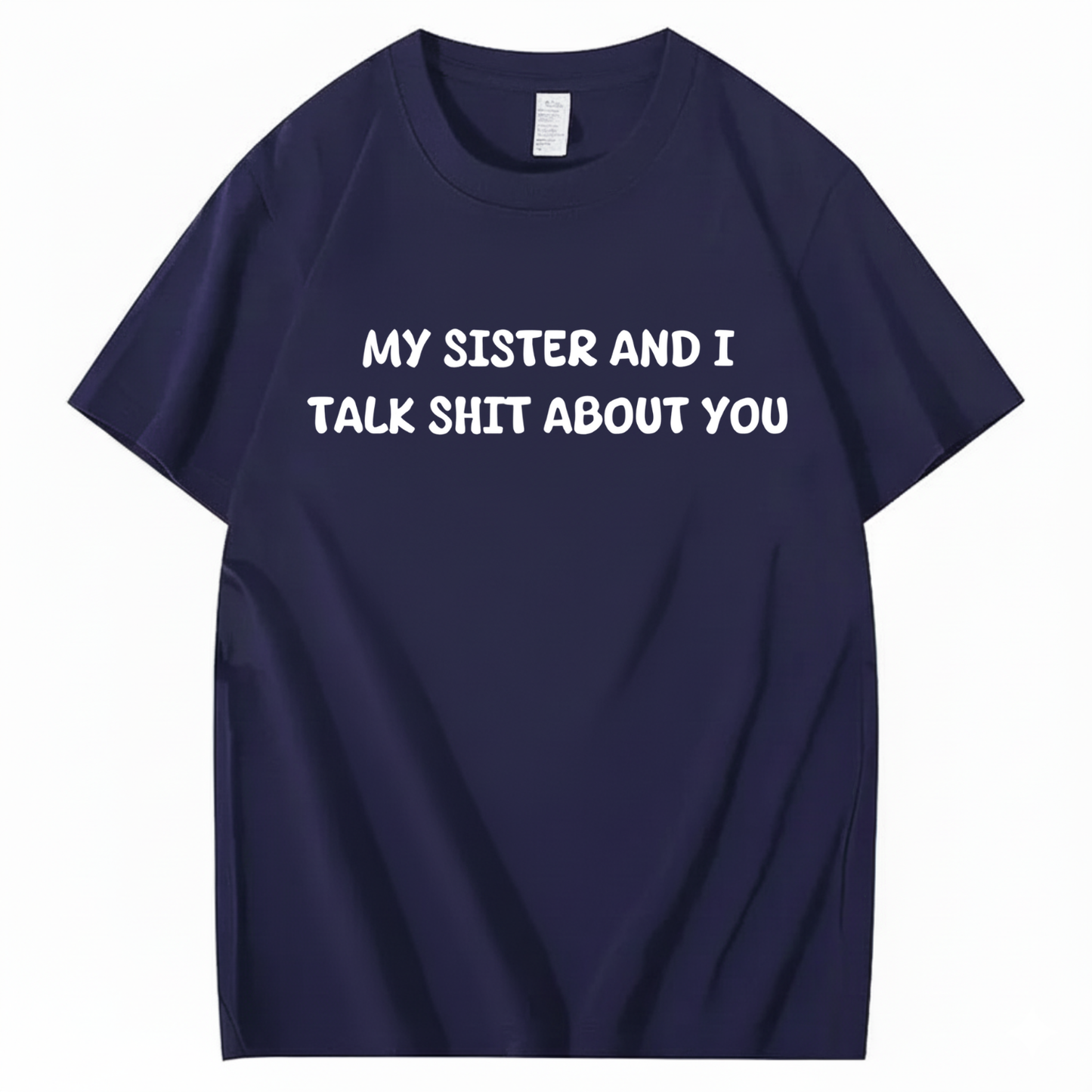 My Sister And I Talk Shit About You T-shirt (Front Print)
