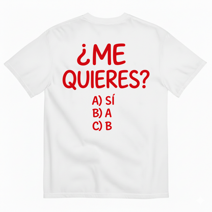 ¿ME QUIERES? T-SHIRT (BACK PRINT)