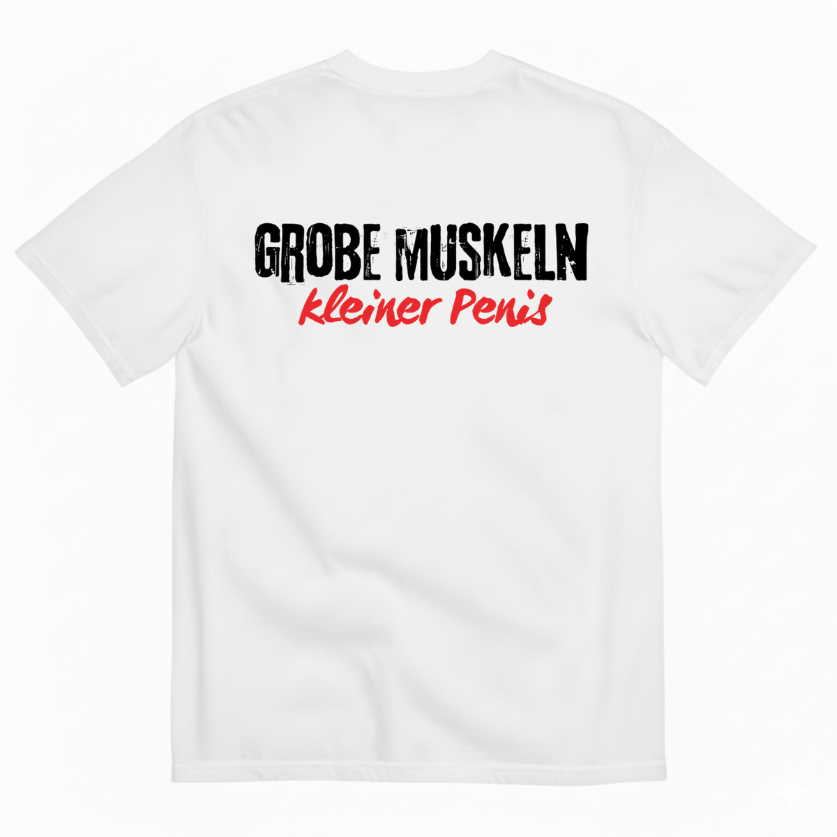 GROBE MUSKELN, KLEINER PENIS T-SHIRT (BACK PRINT)