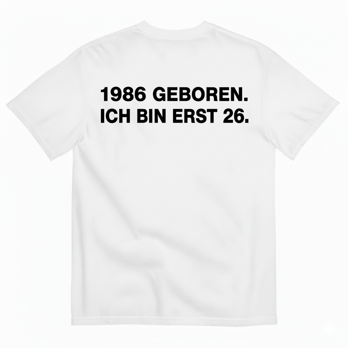 1986 GEBOREN. ICH BIN ERST 26 T-SHIRT (BACK PRINT)