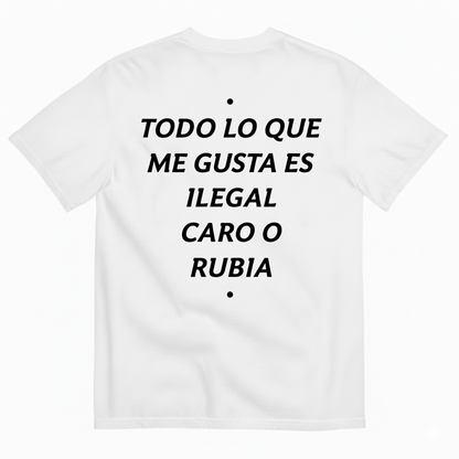 TODO LO QUE ME GUSTA ES ILEGAL, CARO O RUBIA T-SHIRT (BACK PRINT)