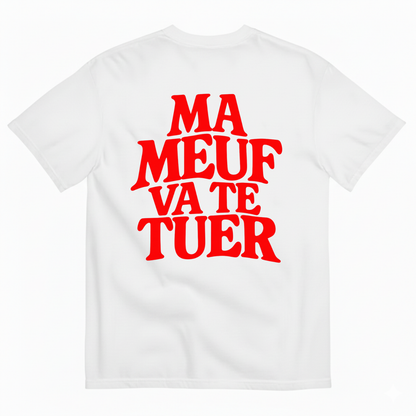 MA MEUF VA TE TUER  T-SHIRT (BACK PRINT)