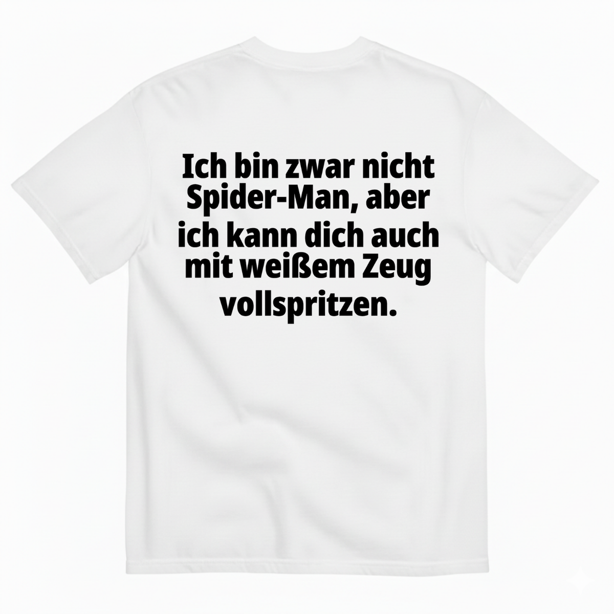 ICH BIN ZWAR NICHT SPIDER-MAN, ABER ICH KANN DICH AUCH MIT WEIẞEM ZEUG VOLLSPRITZEN T-SHIRT (BACK PRINT)