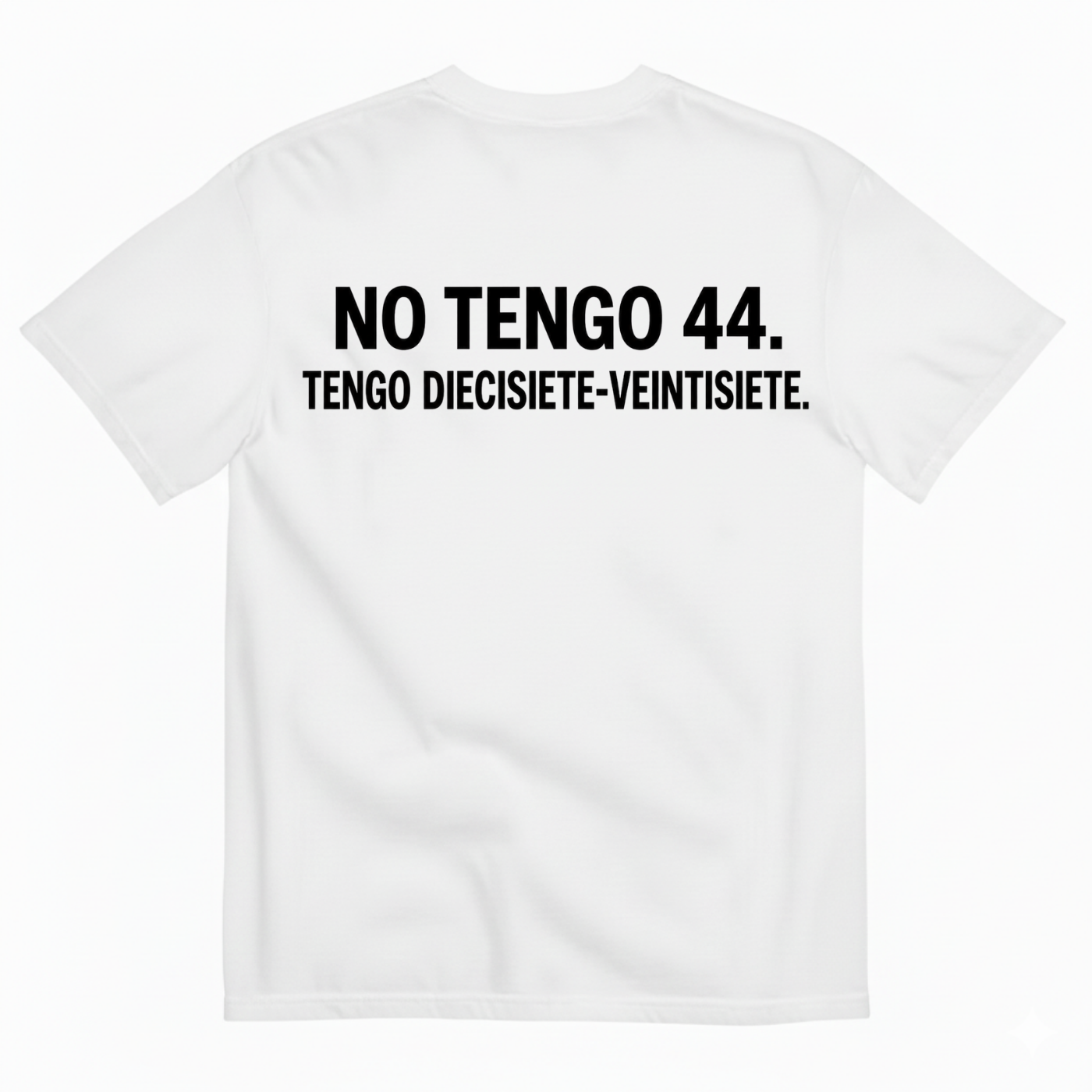 NO TENGO 44. TENGO DIECISIETE-VEINTISIETE T-SHIRT (BACK PRINT)