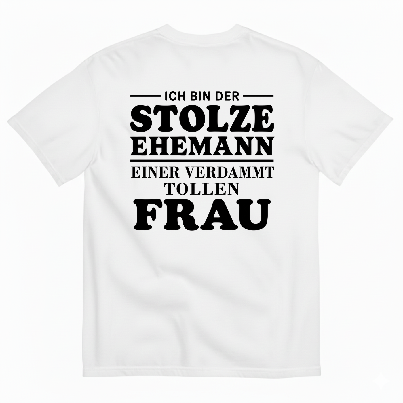 ICH BIN DER STOLZE EHEMANN EINER VERDAMMT TOLLEN FRAU T-SHIRT (BACK PRINT)