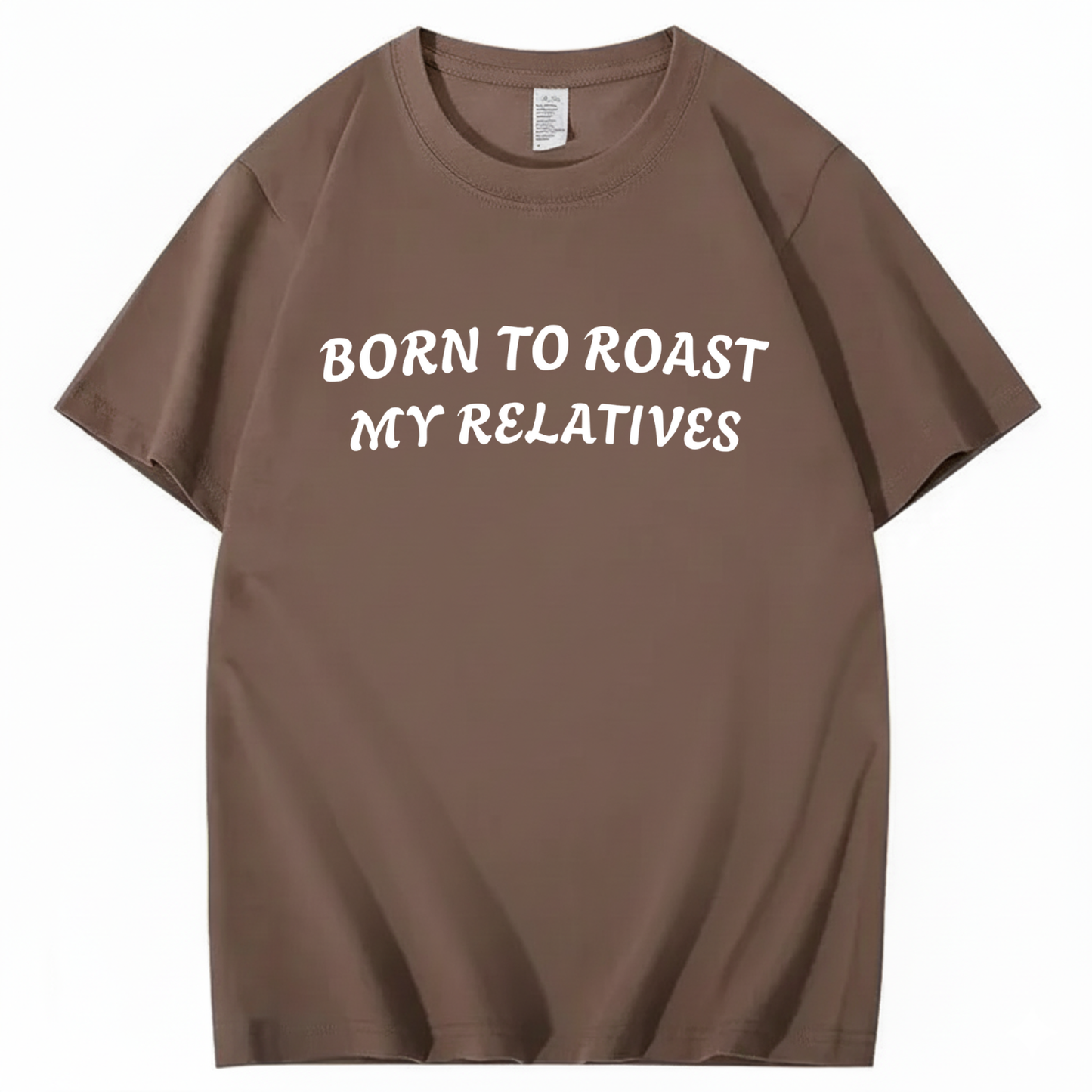 Born To Roast My Relatives T-shirt