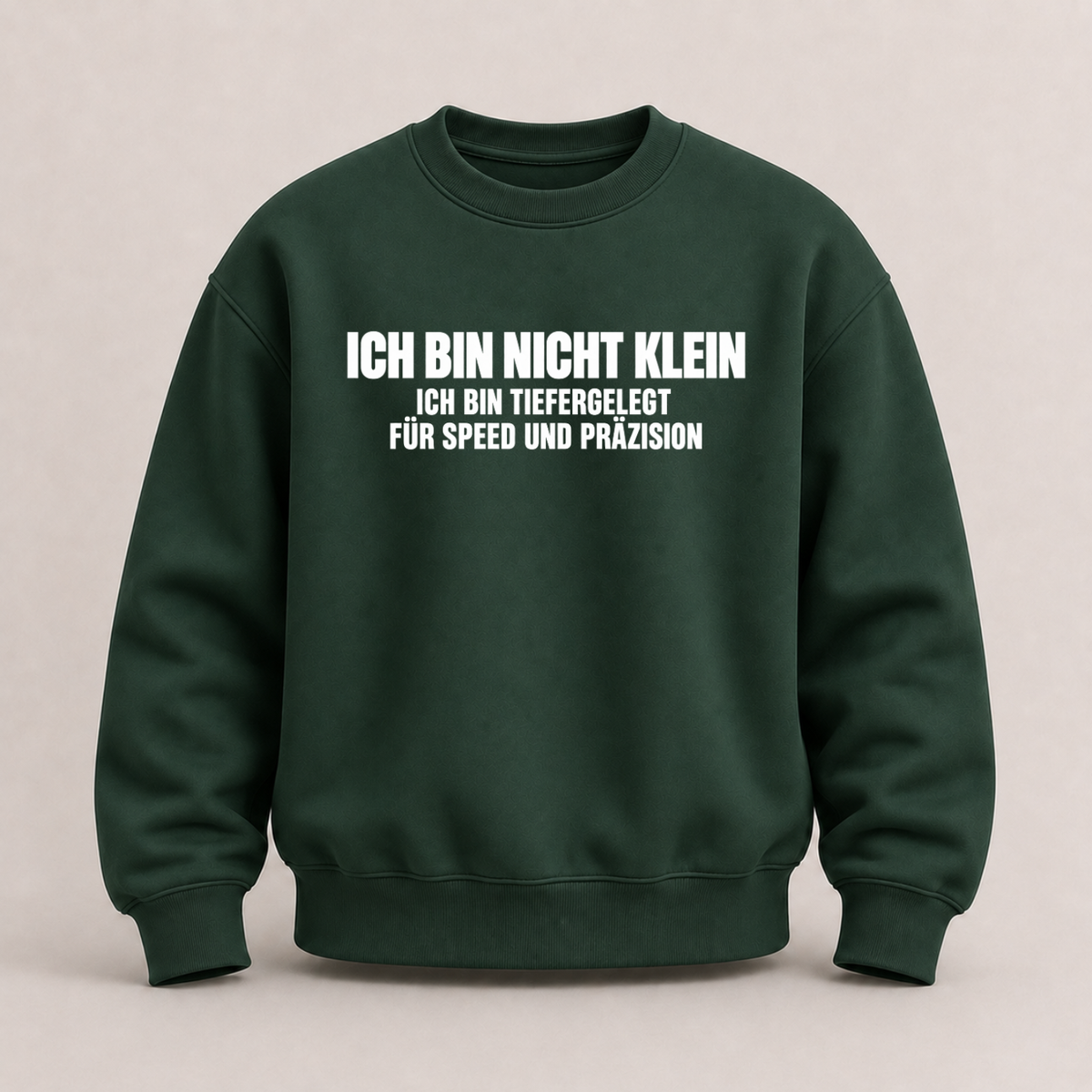ICH BIN NICHT KLEIN ICH BIN TIEFERGELEGT FÜR SPEED UND PRÄZISION SWEATSHIRT (FRONTPRINT)