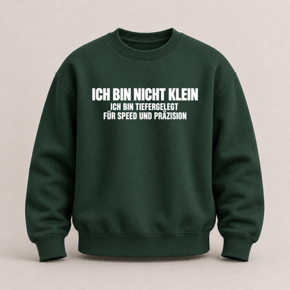 ICH BIN NICHT KLEIN ICH BIN TIEFERGELEGT FÜR SPEED UND PRÄZISION SWEATSHIRT (FRONTPRINT)