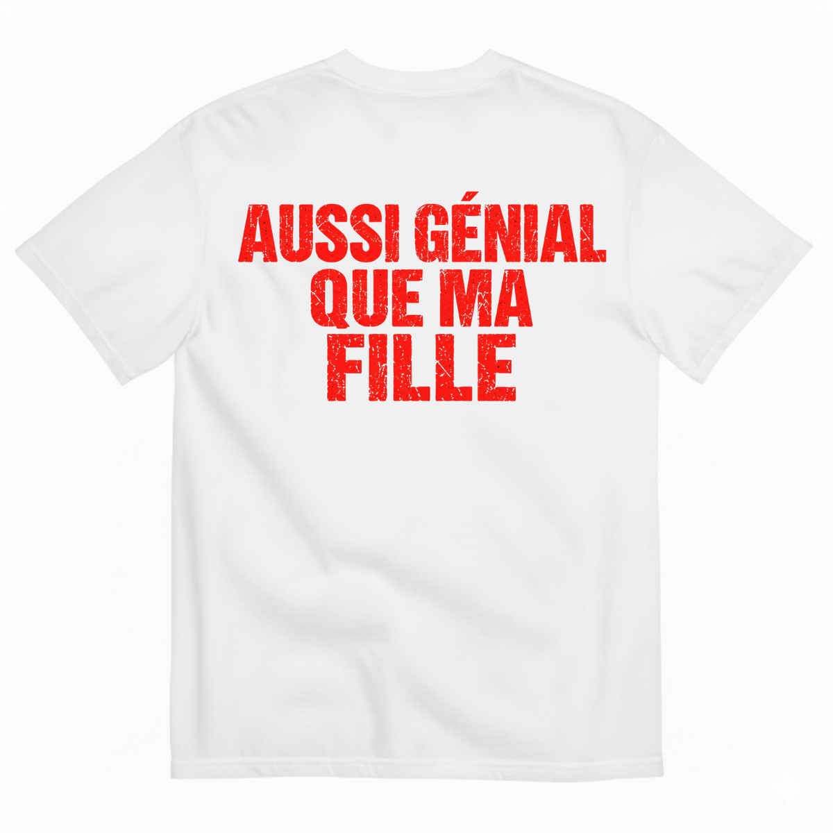 AUSSI GÉNIAL QUE MA FILLE  T-SHIRT (BACK PRINT)