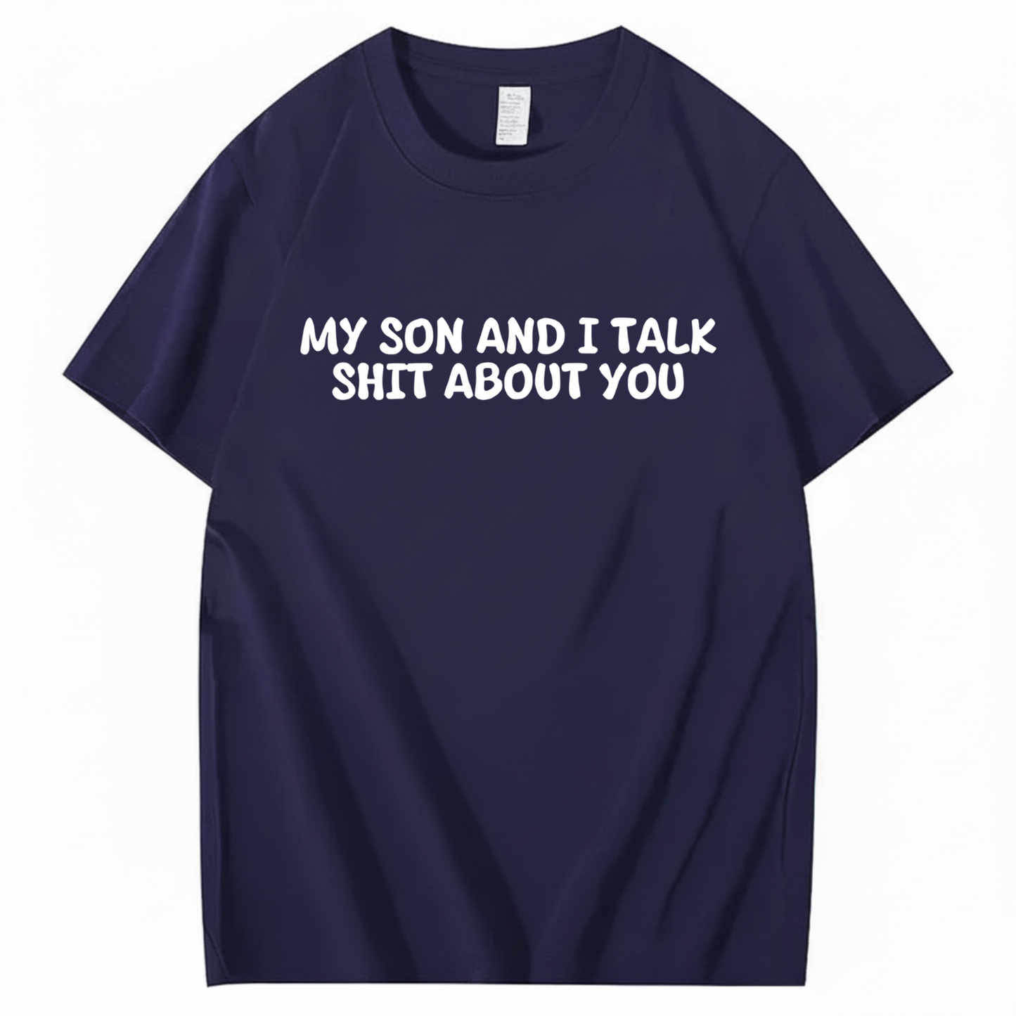 My Son and I Talk Shit about You T-shirt (Front Print)