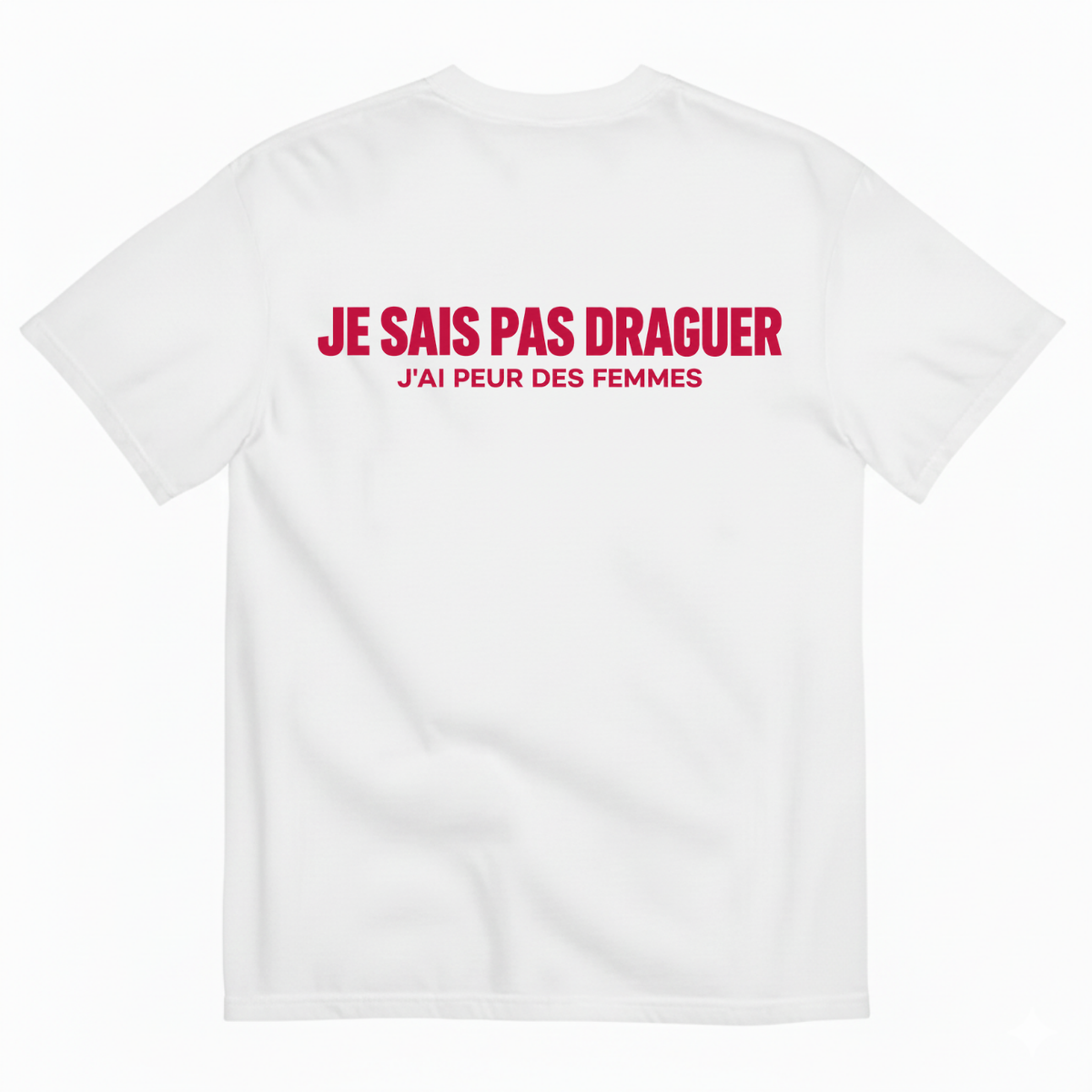 JE SAIS PAS DRAGUER – J'AI PEUR DES FEMMES  T-SHIRT (BACK PRINT)