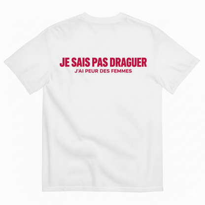 JE SAIS PAS DRAGUER – J'AI PEUR DES FEMMES  T-SHIRT (BACK PRINT)