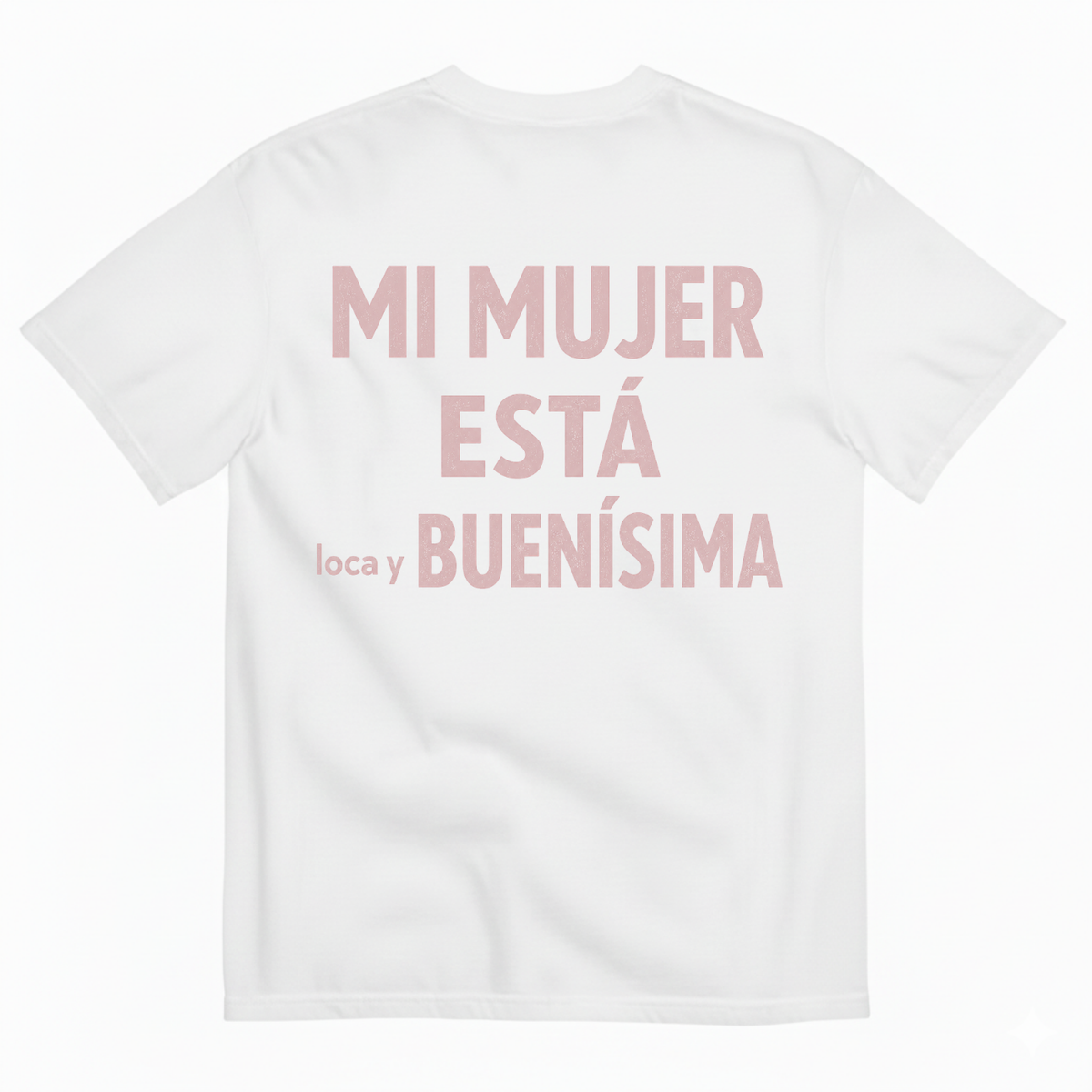 MI MUJER ESTÁ LOCA Y BUENÍSIMA T-SHIRT (BACK PRINT)
