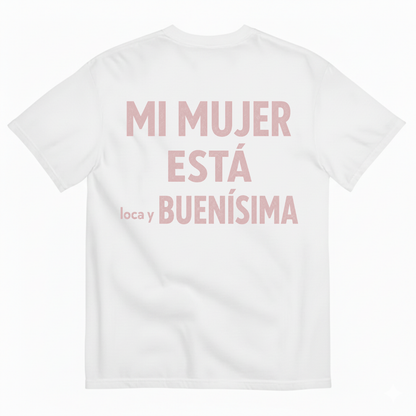 MI MUJER ESTÁ LOCA Y BUENÍSIMA T-SHIRT (BACK PRINT)