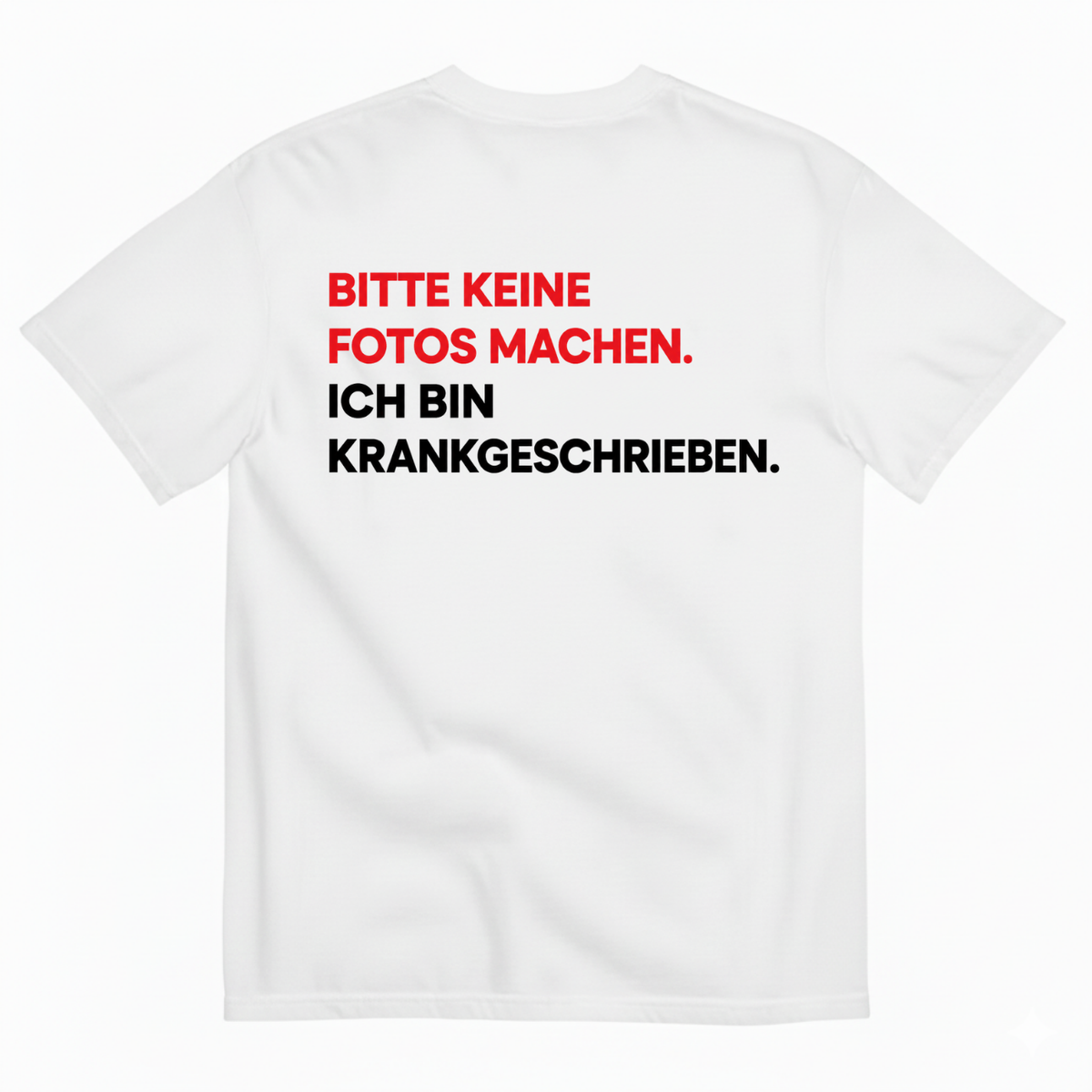 BITTE KEINE FOTOS MACHEN. ICH BIN KRANKGESCHRIEBEN T-SHIRT (BACK PRINT)