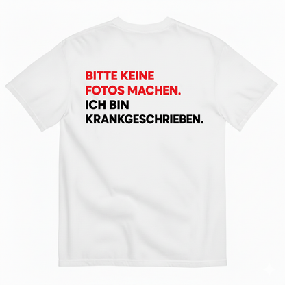 BITTE KEINE FOTOS MACHEN. ICH BIN KRANKGESCHRIEBEN T-SHIRT (BACK PRINT)