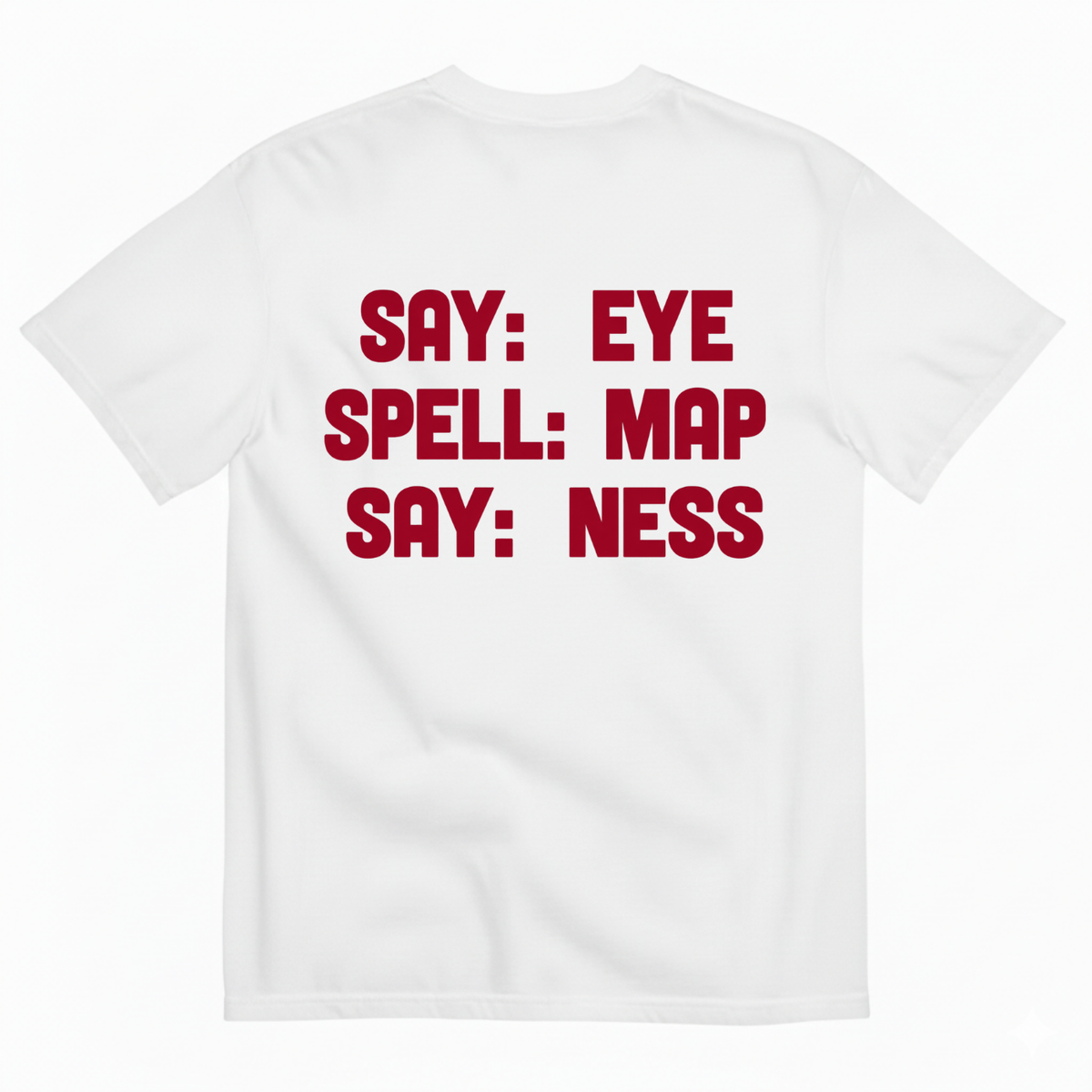 SAY: EYE / SPELL: MAP / SAY: NESS T-SHIRT (BACK PRINT)