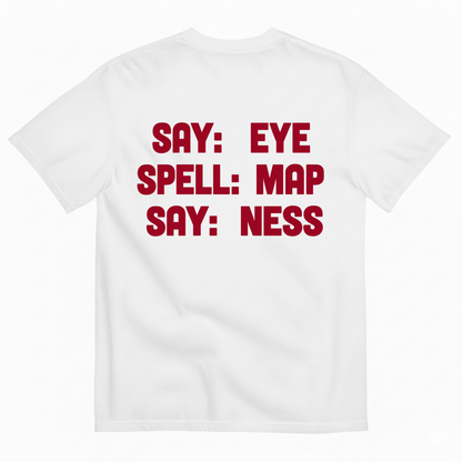 SAY: EYE / SPELL: MAP / SAY: NESS T-SHIRT (BACK PRINT)