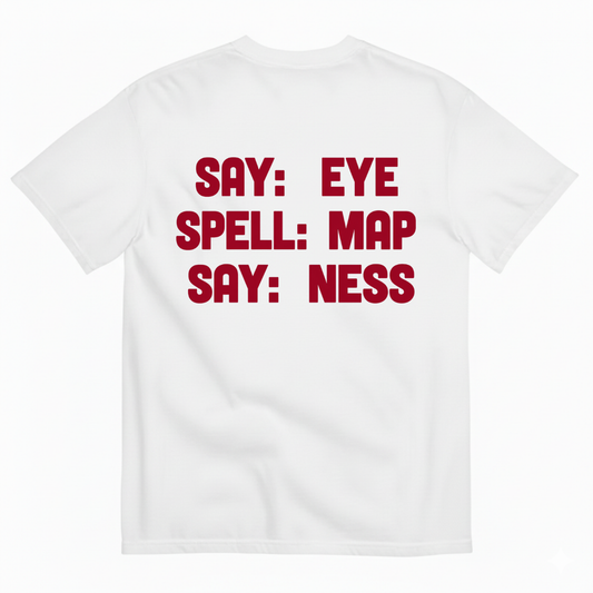 SAY: EYE / SPELL: MAP / SAY: NESS T-SHIRT (BACK PRINT)