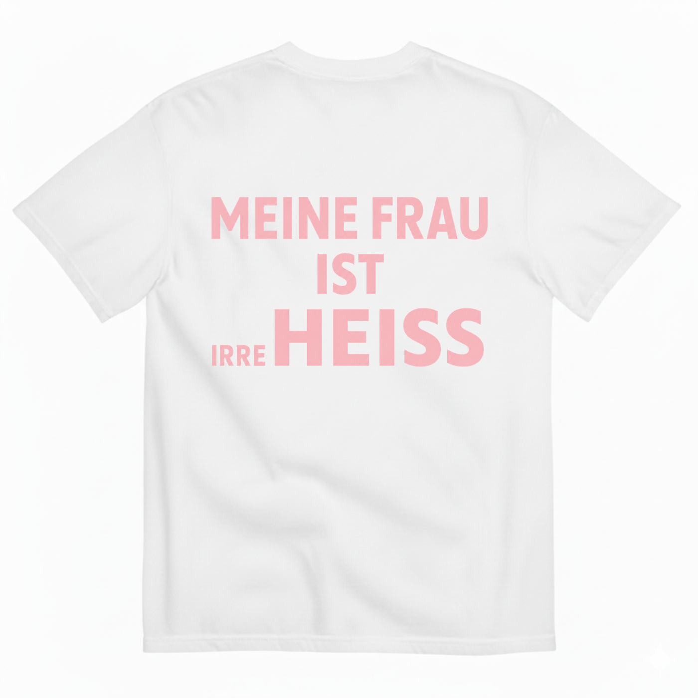 MEINE FRAU IST IRRE HEISS T-SHIRT (BACK PRINT)
