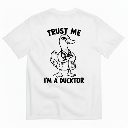 TRUST ME I’M A DUCKTOR T-SHIRT (BACK PRINT)