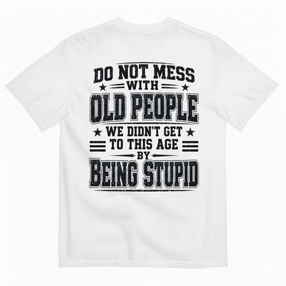 DO NOT MESS WITH OLD PEOPLE T-SHIRT (BACK PRINT)