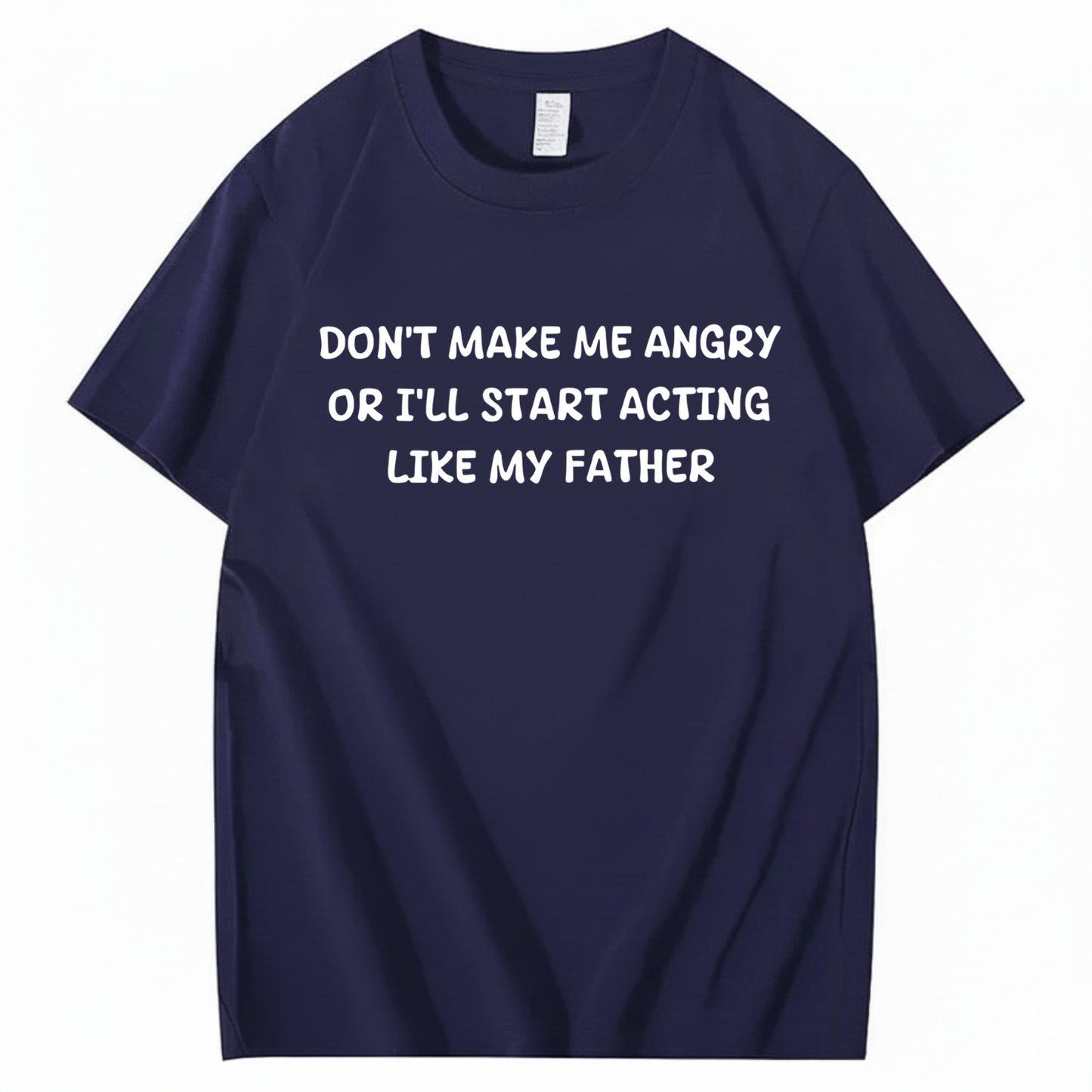 Don't Make Me Angry Or I'll Start Acting Like My Father T-shirt (Front Print)