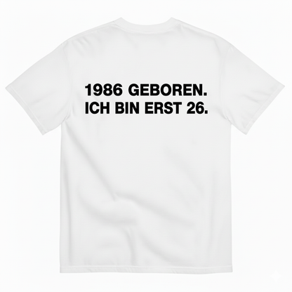 1986 GEBOREN. ICH BIN ERST 26 T-SHIRT (BACK PRINT)