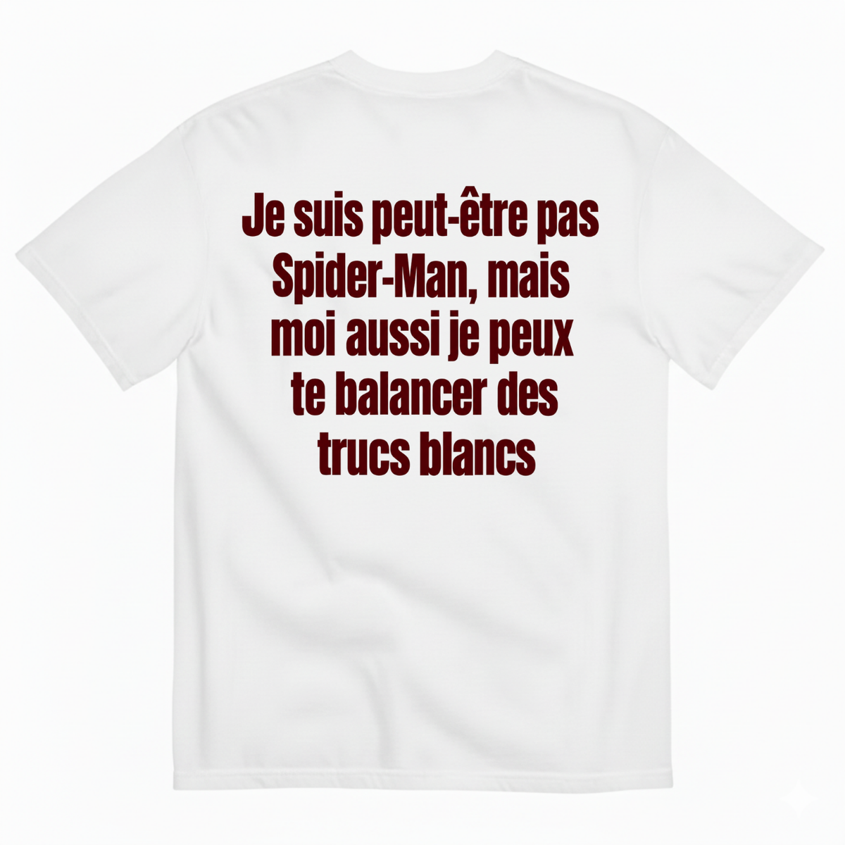 JE SUIS PEUT-ÊTRE PAS SPIDER-MAN, MAIS MOI AUSSI JE PEUX TE BALANCER DES TRUCS BLANCS T-SHIRT (BACK PRINT)