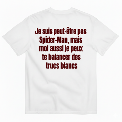 JE SUIS PEUT-ÊTRE PAS SPIDER-MAN, MAIS MOI AUSSI JE PEUX TE BALANCER DES TRUCS BLANCS T-SHIRT (BACK PRINT)