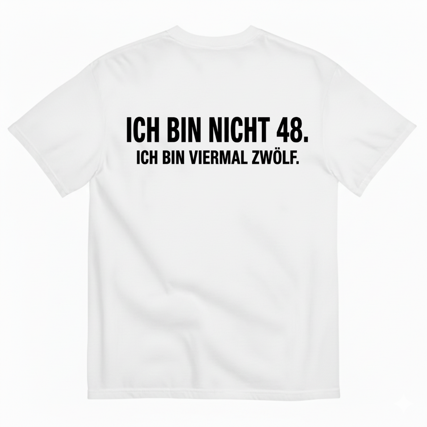 ICH BIN NICHT 48. ICH BIN VIERMAL ZWÖLF T-SHIRT (BACK PRINT)