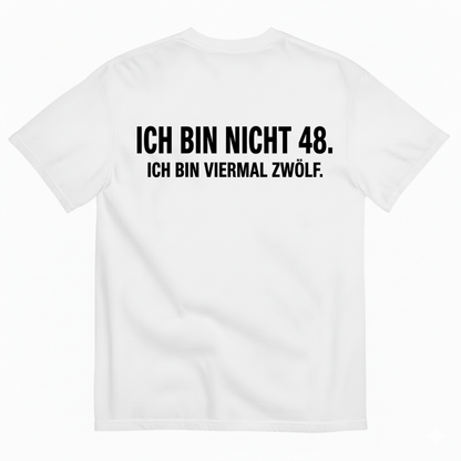 ICH BIN NICHT 48. ICH BIN VIERMAL ZWÖLF T-SHIRT (BACK PRINT)