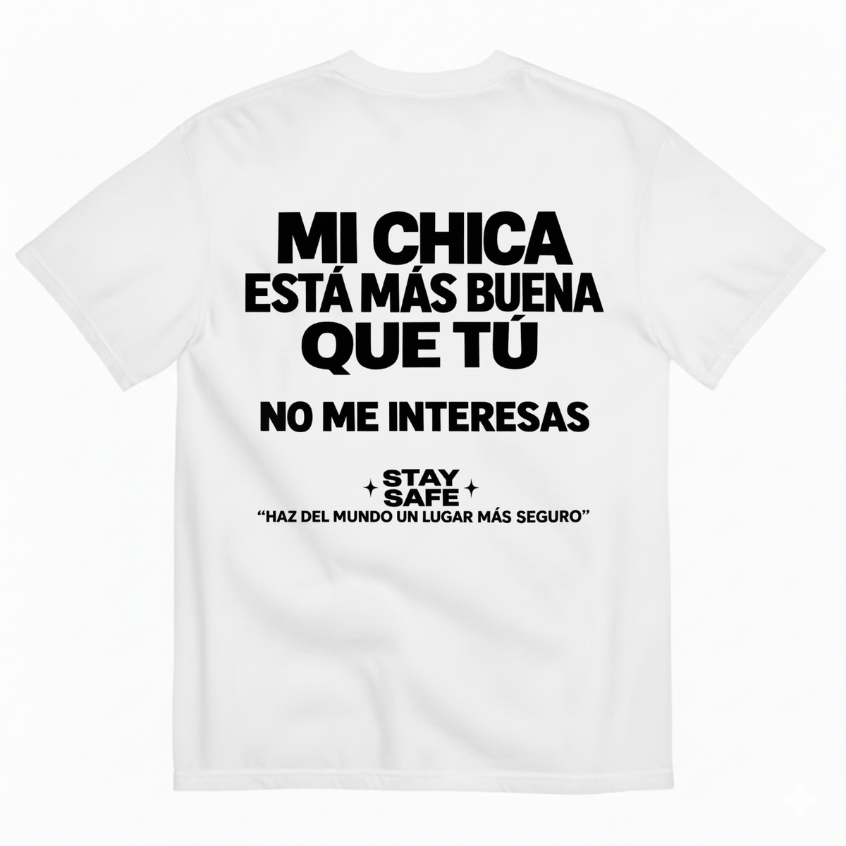 MI CHICA ESTÁ MÁS BUENA QUE TÚ / NO ME INTERESAS T-SHIRT (BACK PRINT)