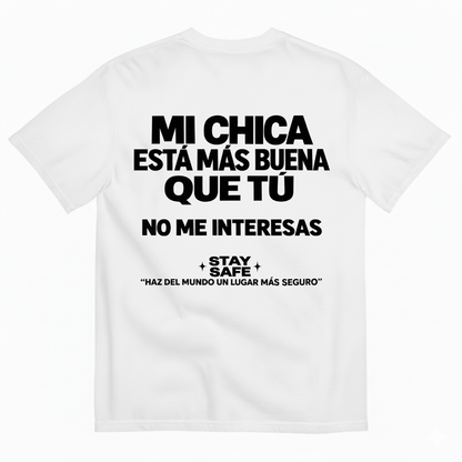 MI CHICA ESTÁ MÁS BUENA QUE TÚ / NO ME INTERESAS T-SHIRT (BACK PRINT)