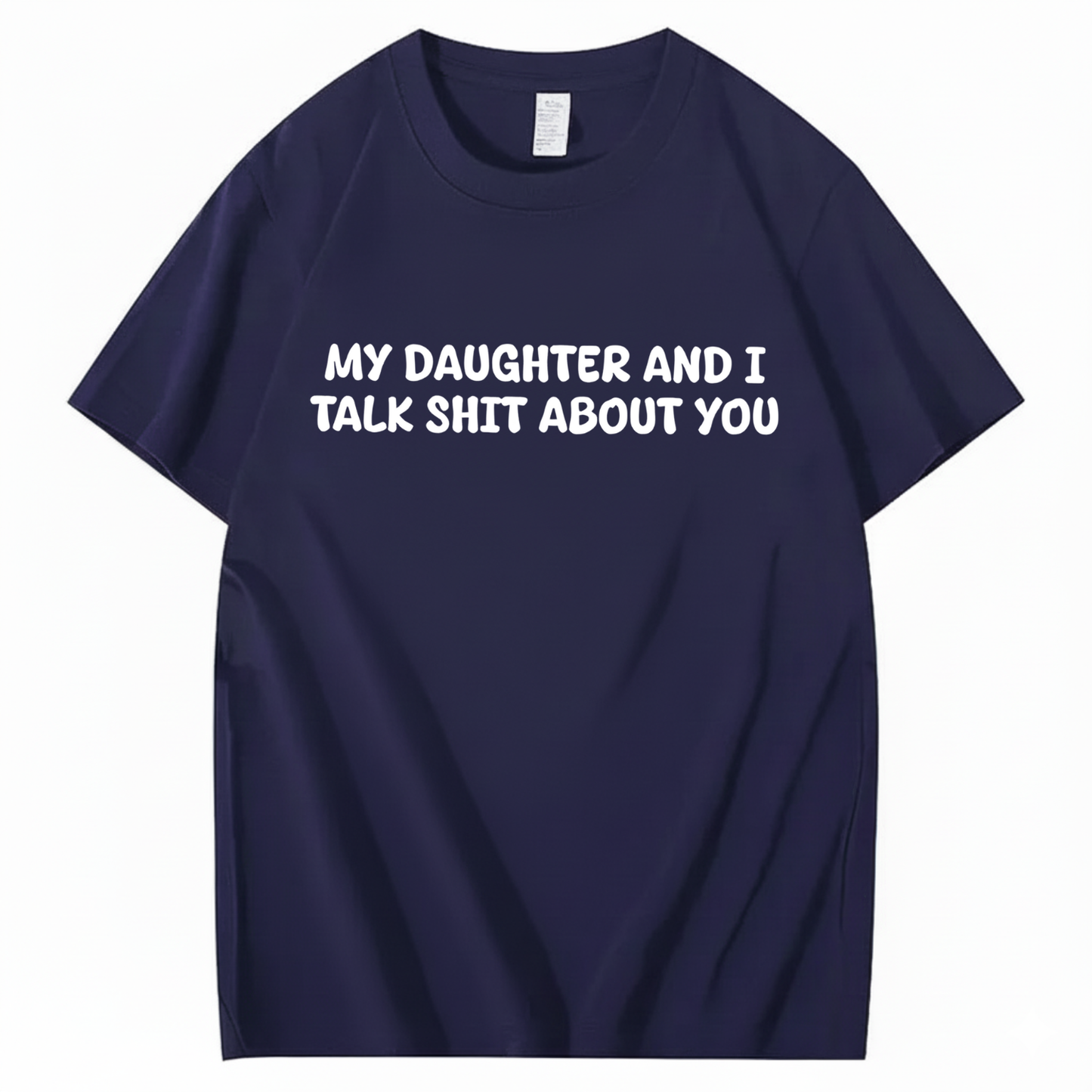 My Daughter and I Talk Shit About You T-shirt (Front Print)