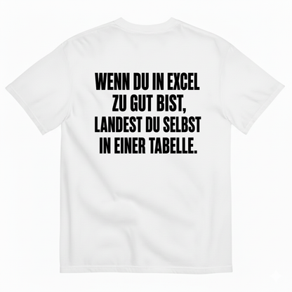 WENN DU IN EXCEL ZU GUT BIST LANDEST DU SELBST IN EINER TABELLE T-SHIRT (BACK PRINT)