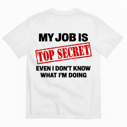 MY JOB IS TOP SECRET T-SHIRT (BACK PRINT)