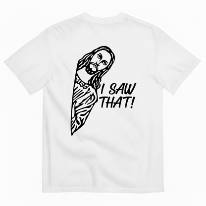 I SAW THAT! T-SHIRT (BACK PRINT)