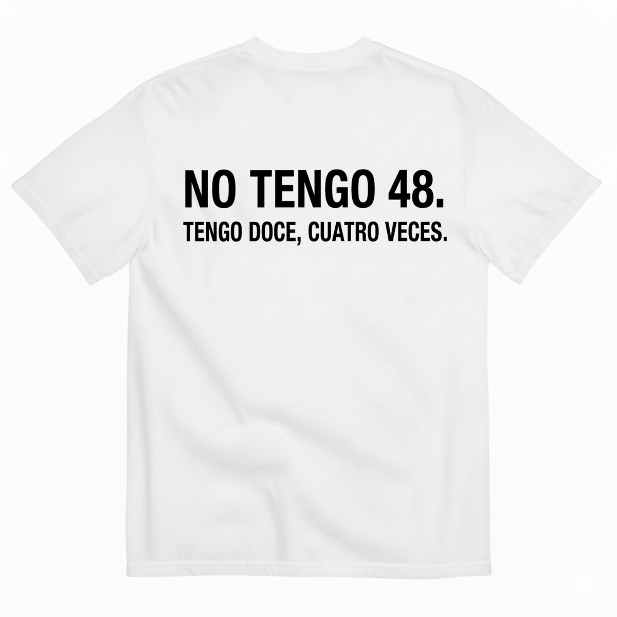 NO TENGO 48. TENGO DOCE, CUATRO VECES T-SHIRT (BACK PRINT)