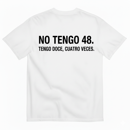 NO TENGO 48. TENGO DOCE, CUATRO VECES T-SHIRT (BACK PRINT)
