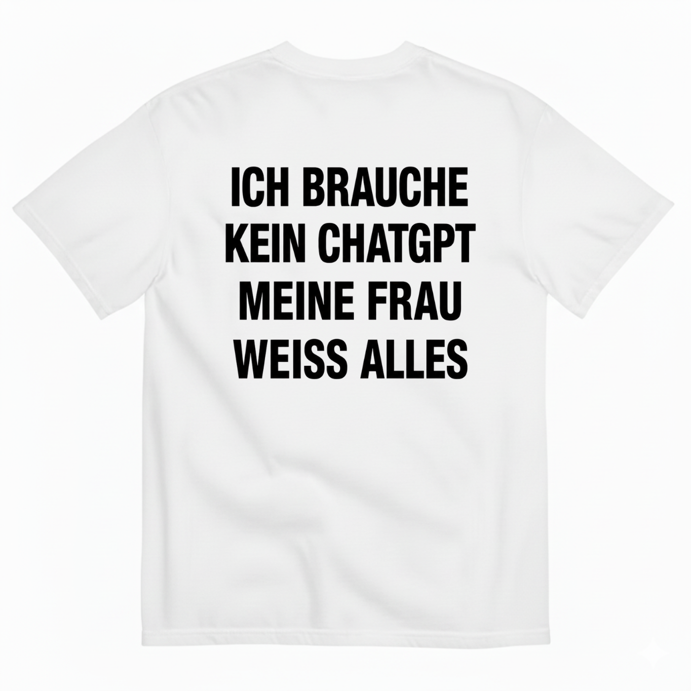 ICH BRAUCHE KEIN CHATGPT MEINE FRAU WEISS ALLES T-SHIRT (BACK PRINT)
